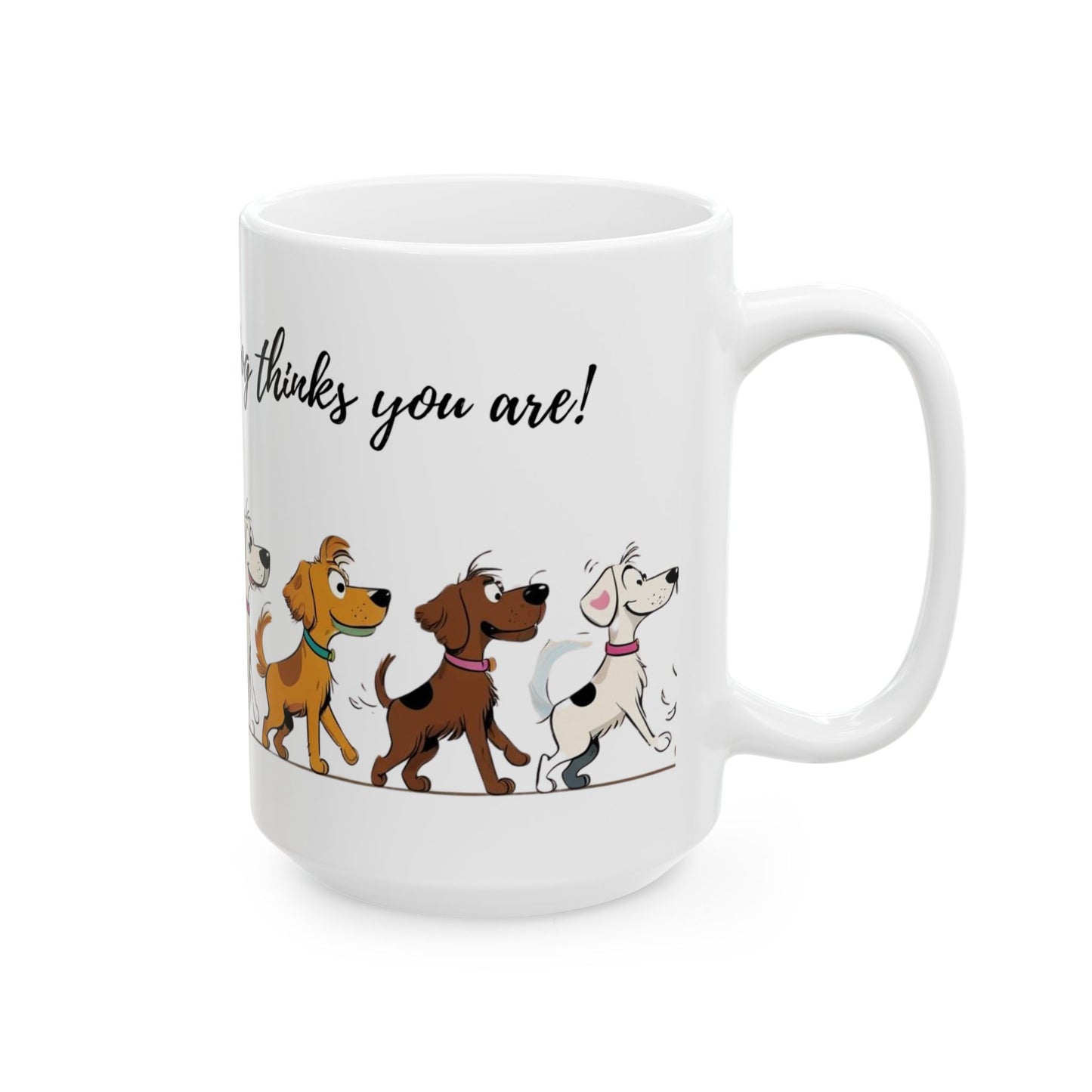 Dog Lover's Ceramic Mug, Be the person your dog thinks you are!