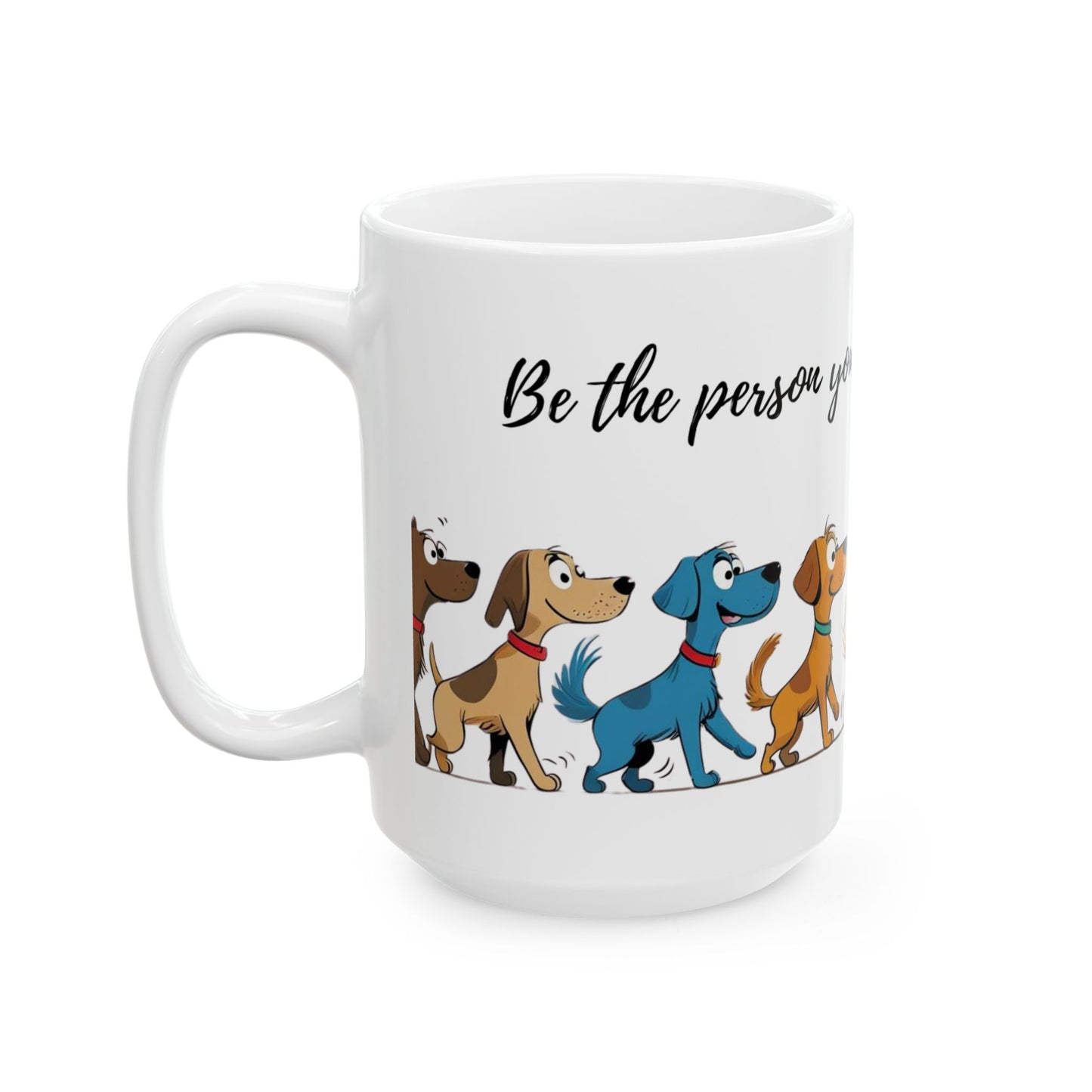 Dog Lover's Ceramic Mug, Be the person your dog thinks you are!