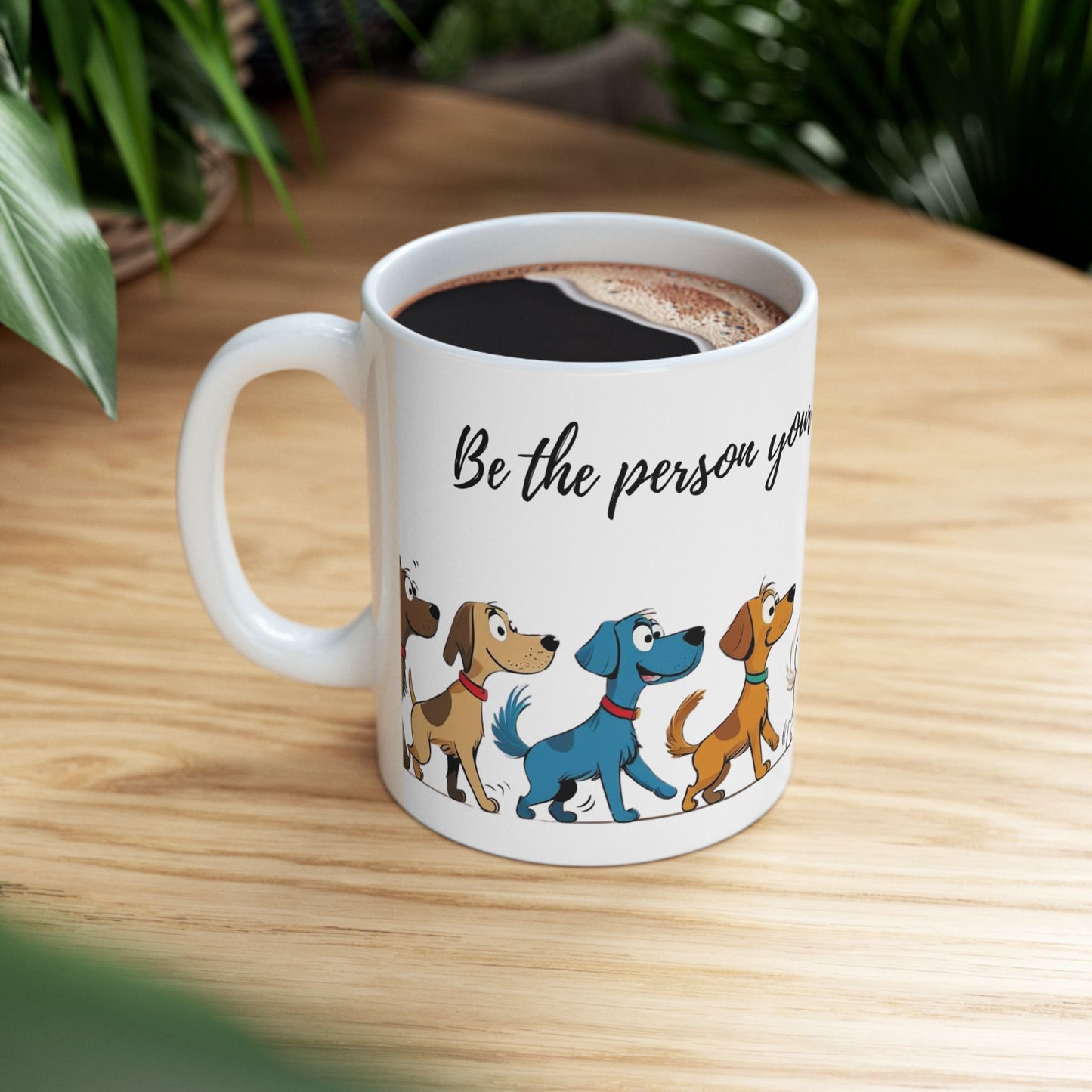 Dog Lover's Ceramic Mug, Be the person your dog thinks you are!