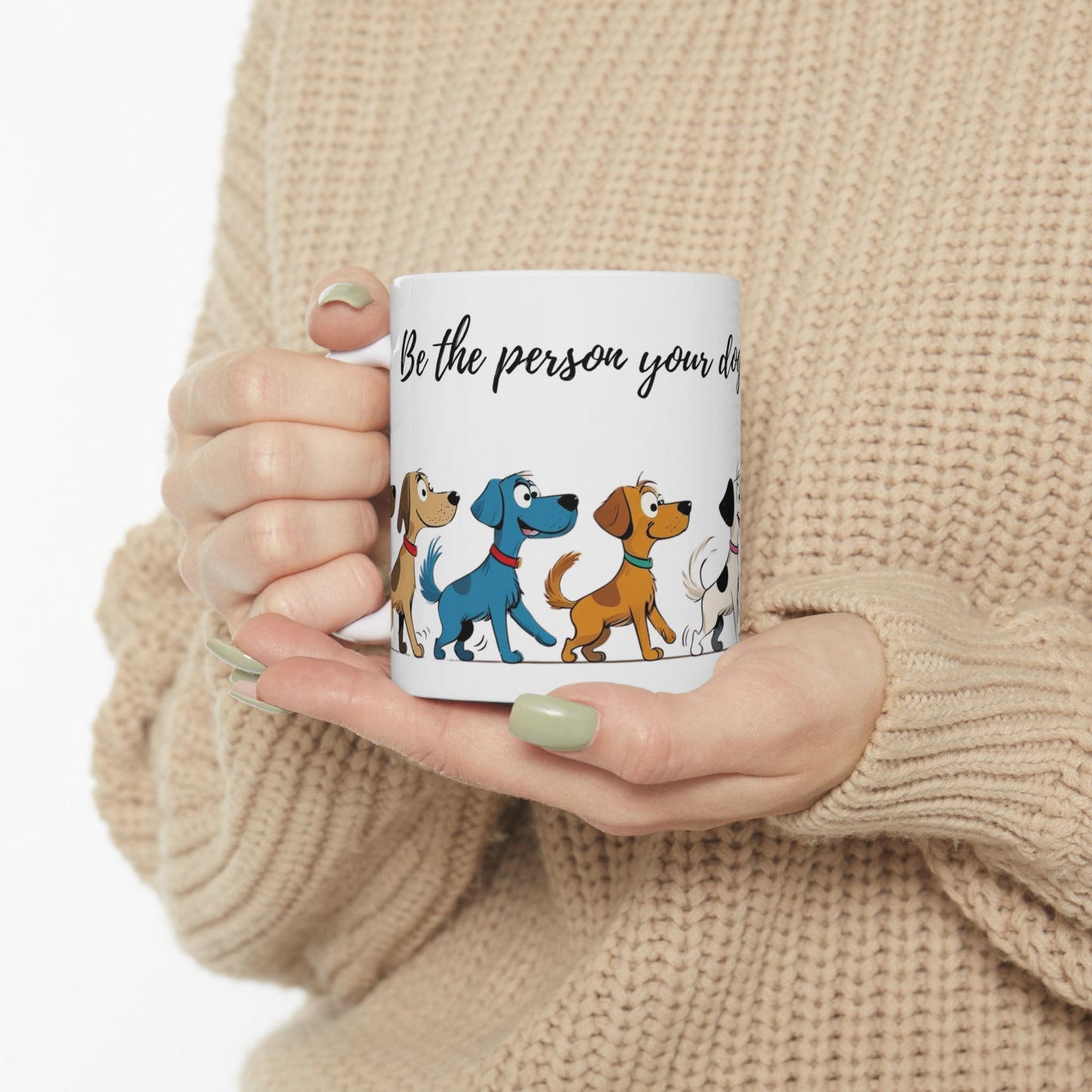 Dog Lover's Ceramic Mug, Be the person your dog thinks you are!