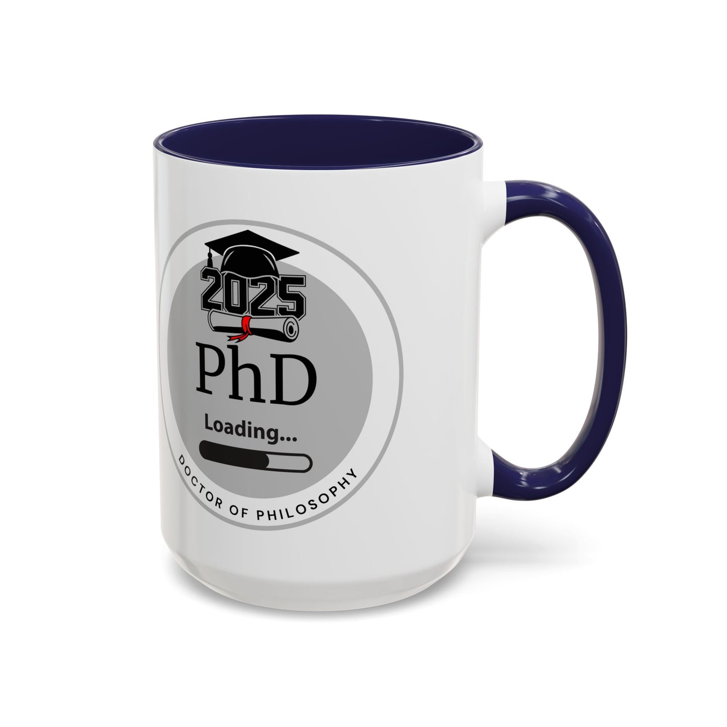 Mug - PhD Loading, Future Doctor of Philosophy Graduation Gift and Appreciation Coffee Mug, PhD Mug- 11oz/15oz