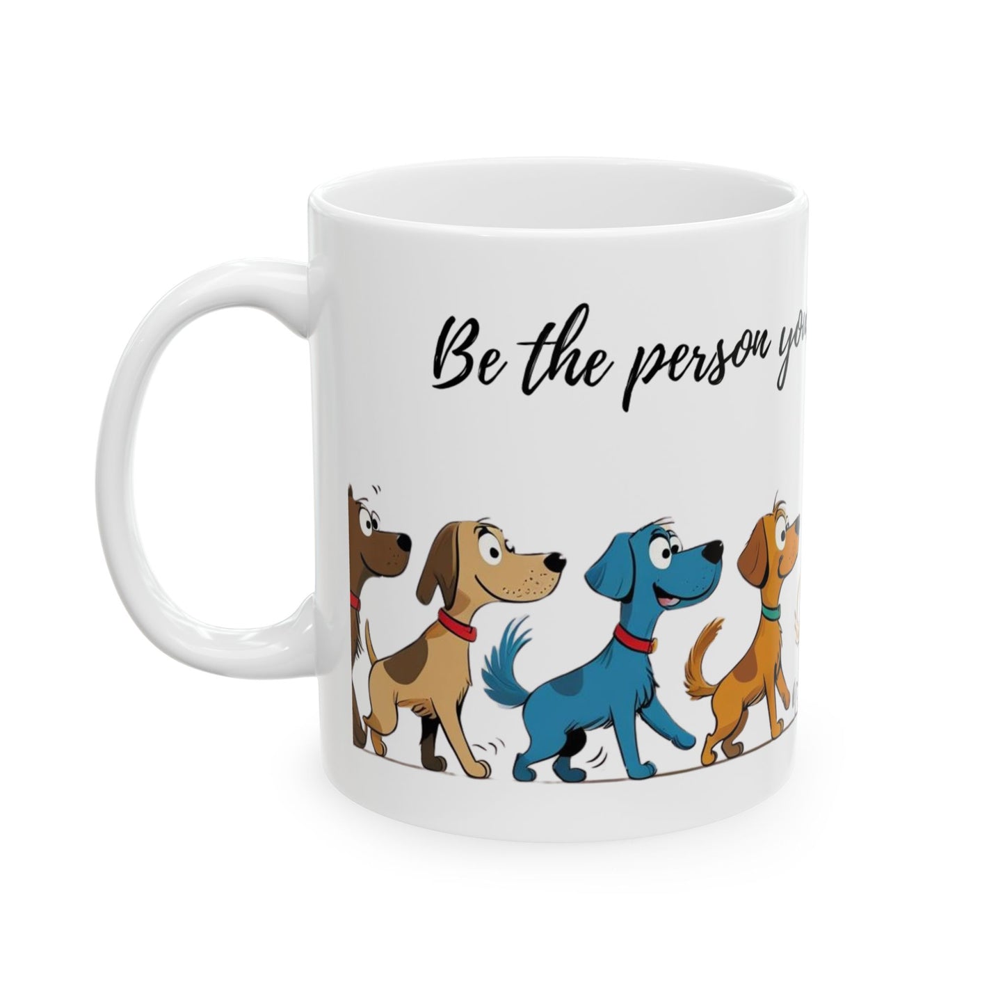 Dog Lover's Ceramic Mug, Be the person your dog thinks you are!