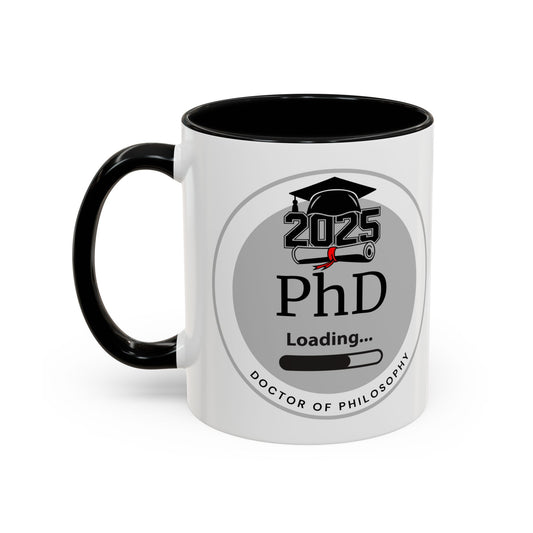 Mug - PhD Loading, Future Doctor of Philosophy Graduation Gift and Appreciation Coffee Mug, PhD Mug- 11oz/15oz
