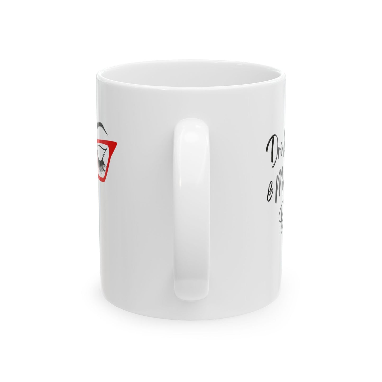Drinking Coffee & Minding My Business - Ceramic Mug