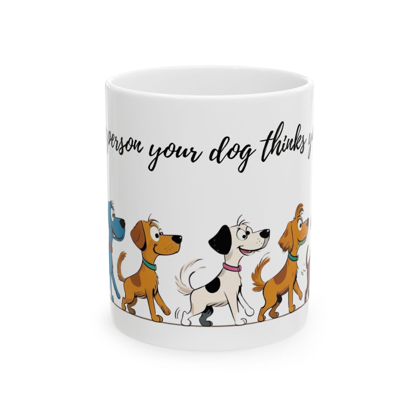 Dog Lover's Ceramic Mug, Be the person your dog thinks you are!