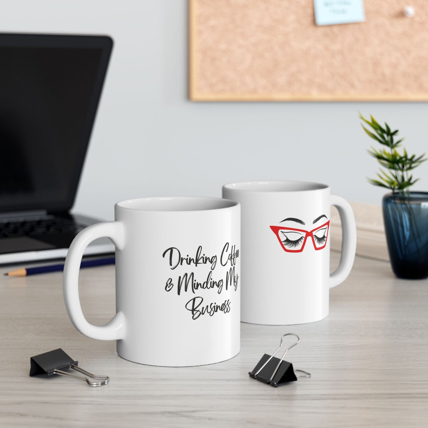 Drinking Coffee & Minding My Business - Ceramic Mug