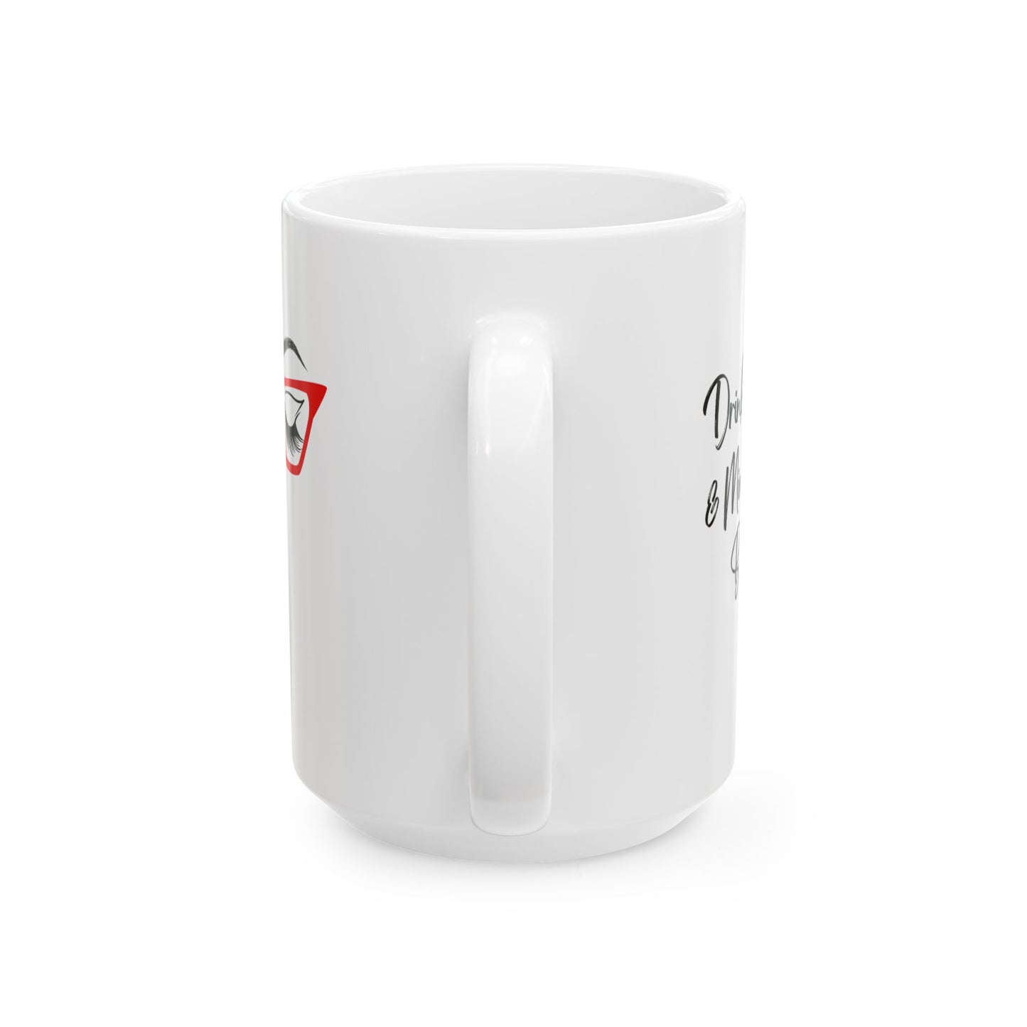 Drinking Coffee & Minding My Business - Ceramic Mug