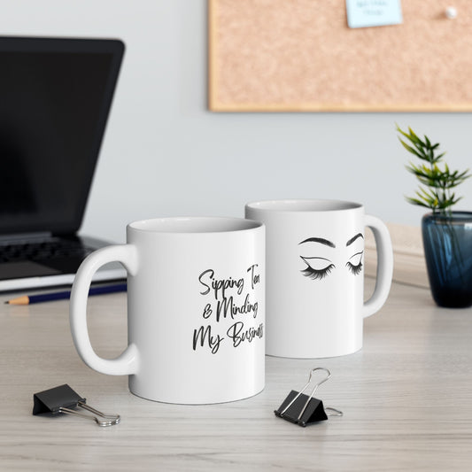Sipping Tea & Minding My Business - Ceramic Mug