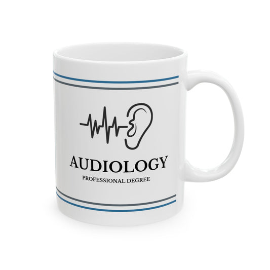 Audiology Is a Professional Degree Ceramic Mug, 11oz Coffee Cup for Audiologists