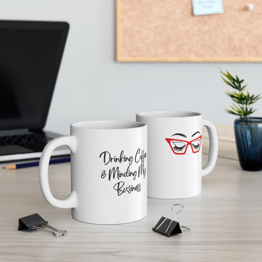 Drinking Coffee & Minding My Business - Ceramic Mug